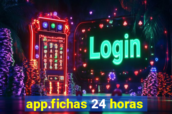 app.fichas 24 horas